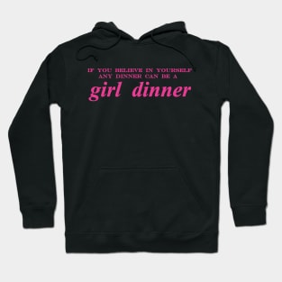 if you believe in yourself any dinner can be a girl dinner Hoodie
